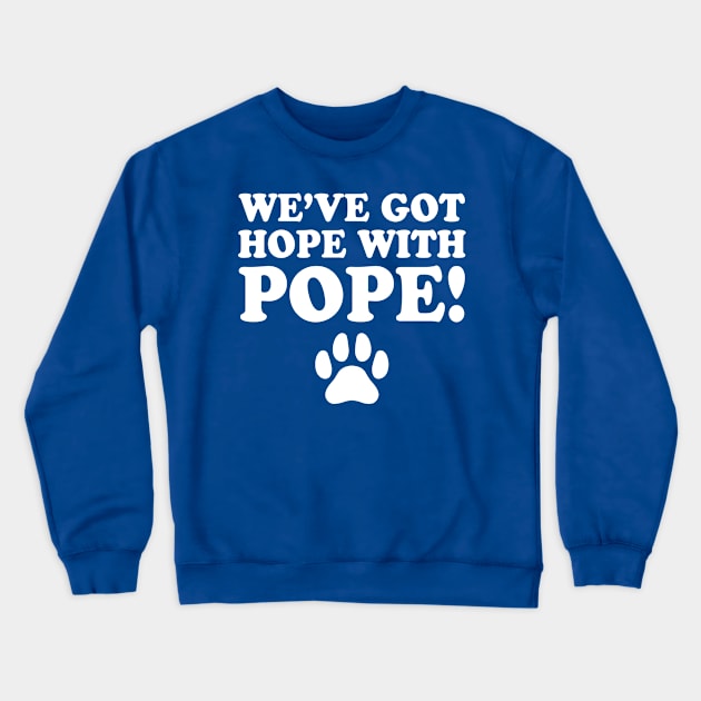 We've-Got-Hope-With-Pope Crewneck Sweatshirt by SonyaKorobkova